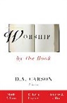 Rev. Mark Ashton, R. Kent Hughes, Timothy Keller - Worship by the Book