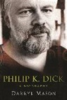Darryl Mason, Mason Darryl - The Biography of Philip K. Dick