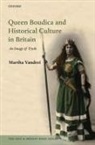 Martha Vandrei, Martha (Lecturer in Modern History Vandrei - Queen Boudica and Historical Culture in Britain