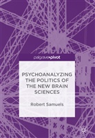 Robert Samuels - Psychoanalyzing the Politics of the New Brain Sciences