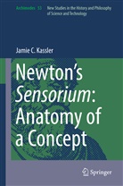 Jamie C Kassler, Jamie C. Kassler - Newton's Sensorium: Anatomy of a Concept