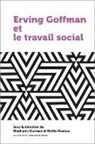 GARNEAU NAMIAN, NAMIAN DAHLIA, Stéphanie Garneau, St'phanie Garneau, Dahlia Namian - ERVING GOFFMAN ET LE TRAVAIL SOCIAL