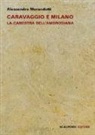 Alessandro Morandotti - Caravaggio e Milano. La Canestra dell'Ambrosiana