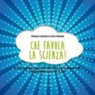 Franco Favero, Luca Fiorani, M. T. Fiorani - Che favola la scienza! La scienza raccontata con favole e filastrocche per bambini di tutte le età