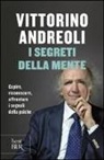 Vittorino Andreoli - I segreti della mente. Capire, riconoscere, affrontare i segnali della psiche