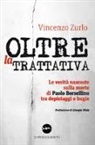 Vincenzo Zurlo - Oltre la trattativa. Le verità nascoste sulla morte di Paolo Borsellino tra depistaggi e bugie