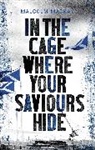 Malcolm Mackay - In the Cage Where Your Saviours Hide