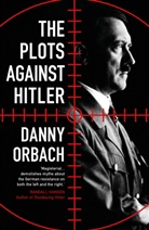 Danny Orbach - The Plots Against Hitler