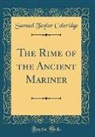 Samuel Taylor Coleridge - The Rime of the Ancient Mariner (Classic Reprint)