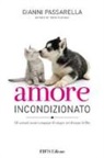Gianni Passarella - Amore incondizionato. Gli animali nostri compagni di viaggio nel disegno di Dio