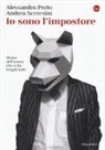 Alessandro Proto, Andrea Sceresini - Io sono l'impostore. Storia dell'uomo che ci ha fregati tutti