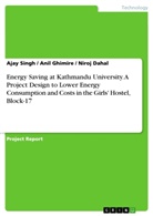 Niroj Dahal, Ani Ghimire, Anil Ghimire, Aja Singh, Ajay Singh - Energy Saving at Kathmandu University. A Project Design to Lower Energy Consumption and Costs in the Girls' Hostel, Block-17