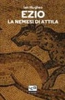 Ian Hughes - Ezio. La nemesi di Attila