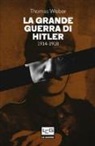 Thomas Weber - La grande guerra di Hitler 1914-1918