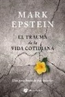 Mark Epstein - El trauma de la vida cotidiana : una guía hacia la paz interior