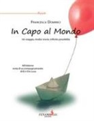 Francesca Dominici - In capo al mondo. Un viaggio, tredici storie, infinite possibilità
