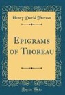 Henry D. Thoreau - Epigrams of Thoreau (Classic Reprint)