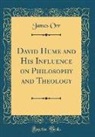 James Orr - David Hume and His Influence on Philosophy and Theology (Classic Reprint)