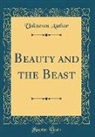 Unknown Author - Beauty and the Beast (Classic Reprint)