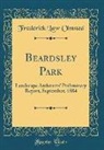 Frederick Law Olmsted - Beardsley Park: Landscape Architects' Preliminary Report, September, 1884 (Classic Reprint)