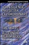 Algernon Blackwood - John Silence-Physician Extraordinary / The Wave