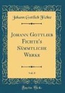 Johann Gottlieb Fichte - Johann Gottlieb Fichte's Sämmtliche Werke, Vol. 8 (Classic Reprint)