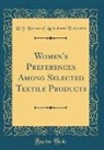 U. S. Bureau Of Agricultural Economics - Women's Preferences Among Selected Textile Products (Classic Reprint)