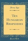 Franz Liszt - Ten Hungarian Rhapsodies (Classic Reprint)