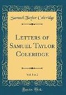 Samuel Taylor Coleridge - Letters of Samuel Taylor Coleridge, Vol. 1 of 2 (Classic Reprint)