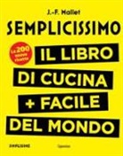 Jean-François Mallet - Semplicissimo. Il libro di cucina + facile del mondo