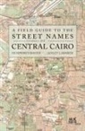 Humphrey Davies, Hump Lababidi, Lesley Lababidi - A Field Guide to the Street Names of Central Cairo