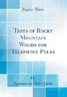 Norman de Witt Betts - Tests of Rocky Mountain Woods for Telephone Poles (Classic Reprint)