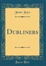 James Joyce - Dubliners (Classic Reprint)