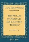 George Lyman Kittredge - The Pillars of Hercules and Chaucer's "Trophee" (Classic Reprint)