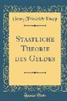 Georg Friedrich Knapp - Staatliche Theorie des Geldes (Classic Reprint)