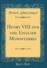 Francis Aidan Gasquet - Henry VIII and the English Monasteries (Classic Reprint)