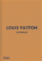 Series Catwalk, Jo Ellison, Louise Rytter - Louis Vuitton Catwalk : The Complete Fashion Collections