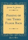 Jerome K. Jerome - Passing of the Third Floor Back (Classic Reprint)