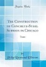 Philip Raymond Elfstrom - The Construction of Concrete-Steel Subways in Chicago