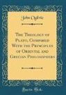 John Ogilvie - The Theology of Plato, Compared With the Principles of Oriental and Grecian Philosophers (Classic Reprint)