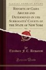 Theodore F. C. Demarest - Reports of Cases Argued and Determined in the Surrogates' Courts of the State of New York, Vol. 6 (Classic Reprint)