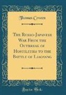 Thomas Cowen - The Russo-Japanese War From the Outbreak of Hostilities to the Battle of Liaoyang (Classic Reprint)