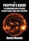 Meade David - The Prepper's Guide to Surviving EMP Attacks, Solar Flares and Grid Failures