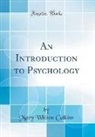 Mary Whiton Calkins - An Introduction to Psychology (Classic Reprint)