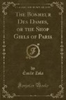 Émile Zola - The Bonheur Des Dames, or the Shop Girls of Paris (Classic Reprint)