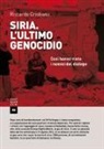 Riccardo Cristiano - Siria. L'ultimo genocidio. Così hanno vinto i nemici del dialogo