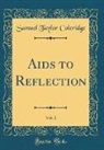 Samuel Taylor Coleridge - Aids to Reflection, Vol. 1 (Classic Reprint)