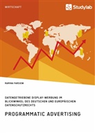 Ramina Farsiew - Programmatic Advertising. Datengetriebene Display-Werbung im Blickwinkel des deutschen und europäischen Datenschutzrechts
