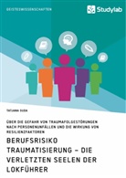 Tatjana Suda - Berufsrisiko Traumatisierung - Die verletzten Seelen der Lokführer