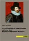 Edwin Bormann - 300 Geistesblitze und Anderes von und über Bacon-Shakespeare-Marlowe